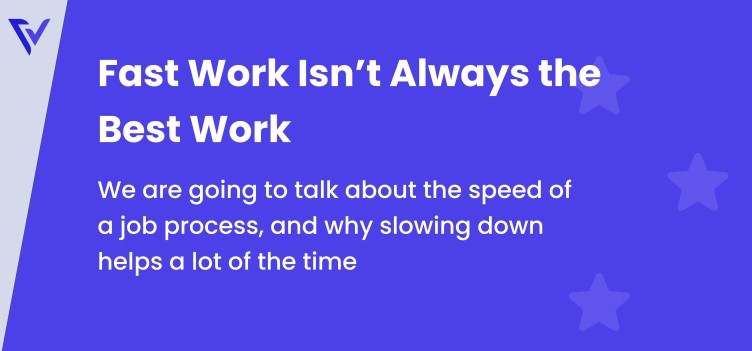 Fast Work Isn’t Always the Best Work