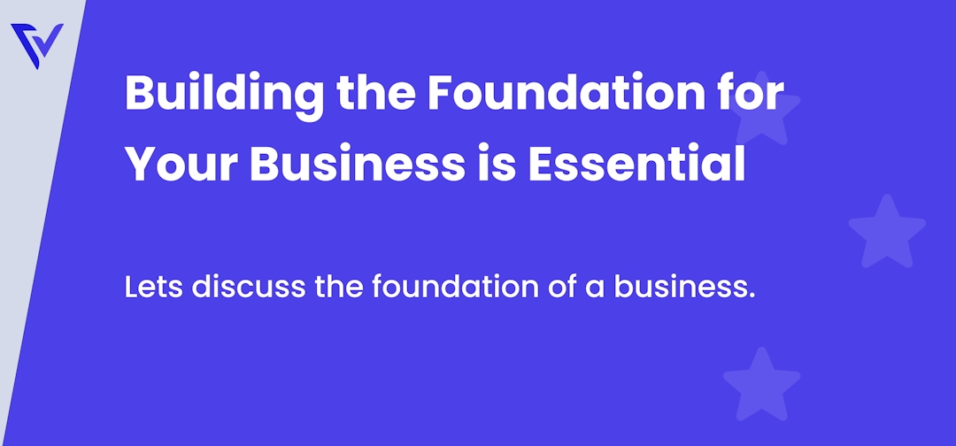 Building the Foundation for Your Business is Essential