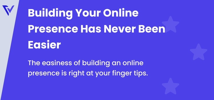 Building Your Online Presence Has Never Been Easier